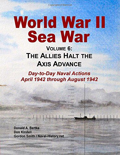 Cover for Donald a Bertke · World War II Sea War, Vol 6: the Allies Halt the Axis Advance (Volume 6) (Taschenbuch) (2014)