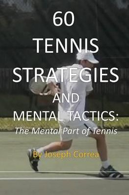 Cover for Joseph Correa · 60 Tennis Strategies and Mental Tactics: The Mental Part of Tennis (Paperback Book) (2014)