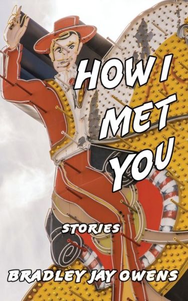 Cover for Bradley Jay Owens · How I Met You : Stories (Paperback Book) (2018)