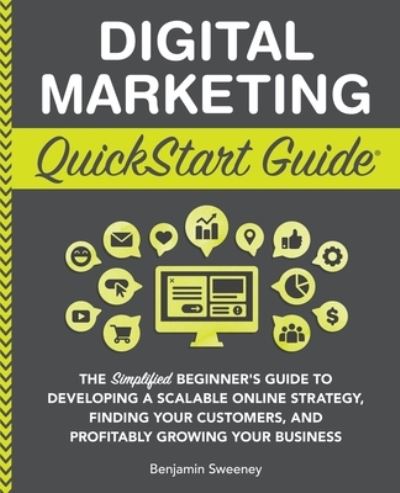 Digital Marketing QuickStart Guide - Benjamin Sweeney - Books - ClydeBank Media LLC - 9781945051098 - April 25, 2022