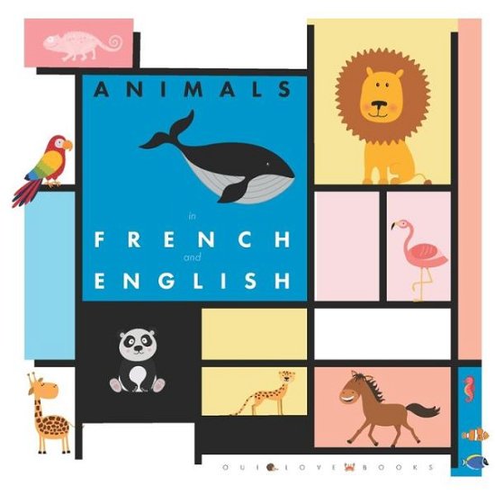 Animals in French and English - Oui Love Books - Kirjat - Oui Love Books - 9781947961098 - tiistai 29. tammikuuta 2019