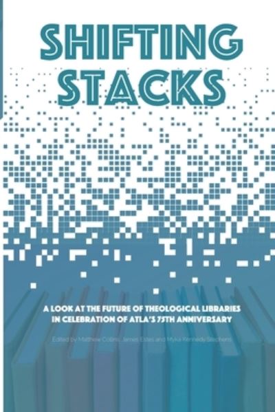 Shifting Stacks - Matthew Collins - Books - Atla Open Press - 9781949800098 - August 27, 2020