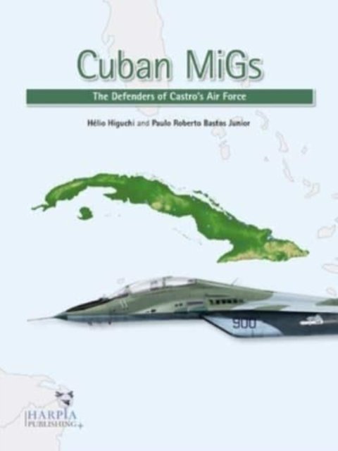 Cover for Helio Higuchi · Cuban Migs: The Defenders of Castro's Air Force (Taschenbuch) (2023)