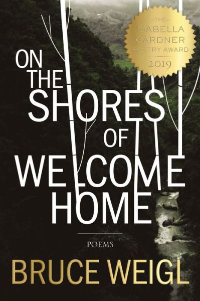 Cover for Bruce Weigl · On the Shores of Welcome Home - American Poets Continuum (Inbunden Bok) (2019)