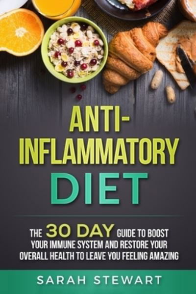 Cover for Stewart, Sarah (Curator of Middle Eastern Coins at the British Museum UK) · Anti-Inflammatory Diet: The 30 Day Guide to Boost Your Immune System and Restore Your Overall Health to Live a Better Lifestyle (Paperback Book) (2019)