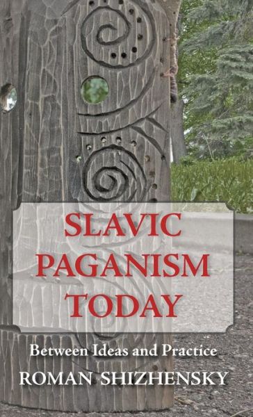 Cover for Roman Shizhensky · Slavic Paganism Today: Between Ideas and Practice (Hardcover Book) (2021)