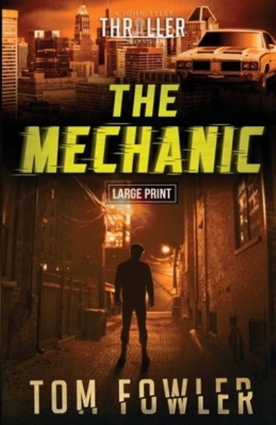 Cover for Tom Fowler · The Mechanic: A John Tyler Thriller - The John Tyler Action Thrillers (Paperback Book) [Large type / large print edition] (2020)