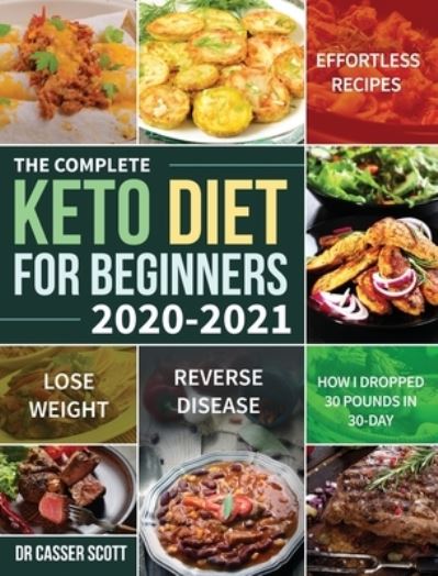 Cover for Dr Casser Scott · The Complete Keto Diet for Beginners 2020-2021 (Hardcover Book) (2020)