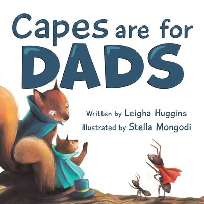 Capes are for Dads - Leigha Huggins - Books - Puppy Dogs & Ice Cream - 9781956462098 - December 15, 2021