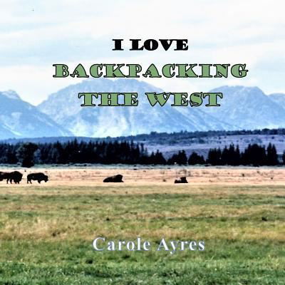 Cover for Carole Ayres · I LOVE Backpacking the West (Paperback Book) (2018)