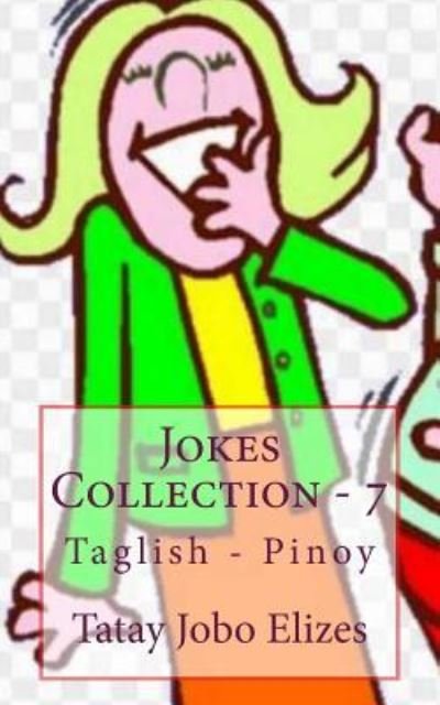 Jokes Collection - 7 - Tatay Jobo Elizes Pub - Książki - Createspace Independent Publishing Platf - 9781974055098 - 1 sierpnia 2017