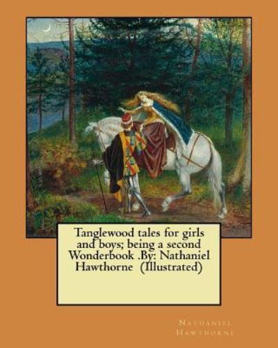 Tanglewood tales for girls and boys; being a second Wonderbook .By - Nathaniel Hawthorne - Books - Createspace Independent Publishing Platf - 9781974253098 - August 5, 2017