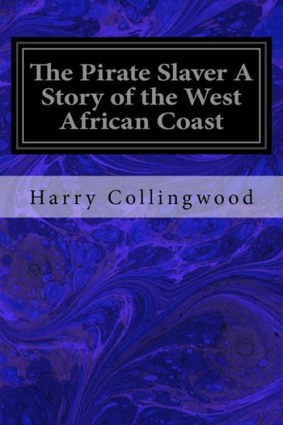 Cover for Harry Collingwood · The Pirate Slaver a Story of the West African Coast (Paperback Book) (2017)