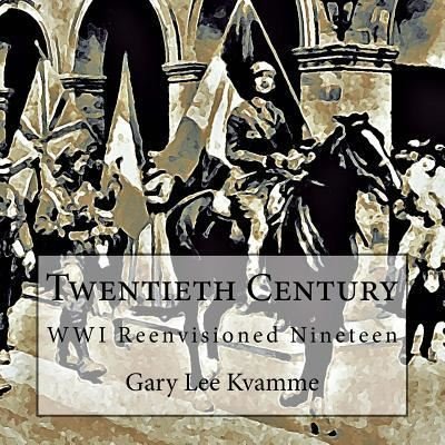Twentieth Century - Gary Lee Kvamme - Livros - Createspace Independent Publishing Platf - 9781976431098 - 16 de setembro de 2017