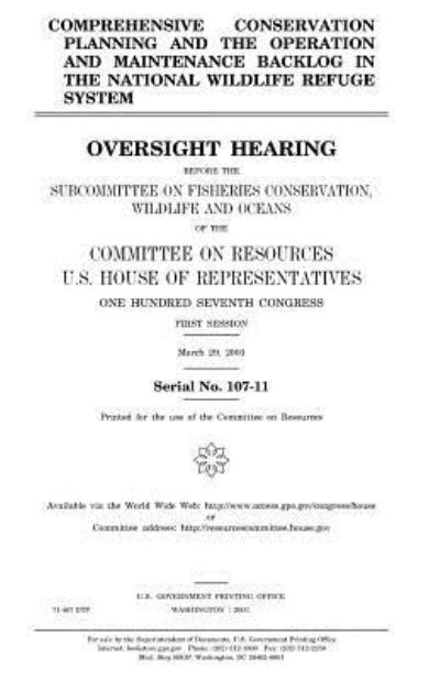 Cover for United States House of Representatives · Comprehensive conservation planning and the operation and maintenance backlog in the National Wildlife Refuge System (Taschenbuch) (2018)