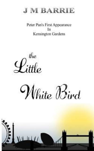 The Little White Bird - James Matthew Barrie - Books - Createspace Independent Publishing Platf - 9781984025098 - January 21, 2018