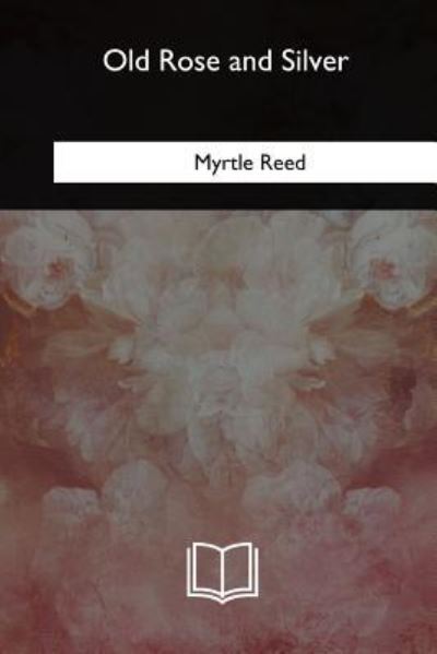 Cover for Myrtle Reed · Old Rose and Silver (Taschenbuch) (2018)