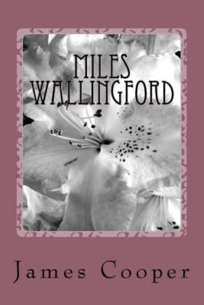 Miles Wallingford - James Fenimore Cooper - Livres - Createspace Independent Publishing Platf - 9781985619098 - 28 février 2018