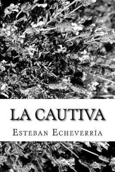 Cover for Esteban Echeverria · La Cautiva (Taschenbuch) (2018)