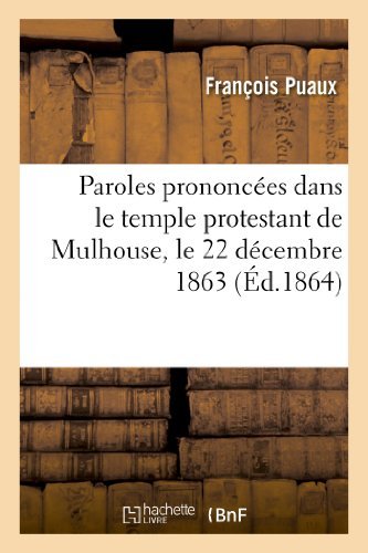 Cover for Puaux-f · Paroles Prononcees Dans Le Temple Protestant De Mulhouse, Le 22 Decembre 1863, a L'occasion (Taschenbuch) [French edition] (2013)