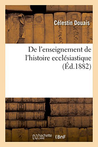 Cover for Douais-c · De L'enseignement De L'histoire Ecclésiastique (Paperback Book) [French edition] (2014)