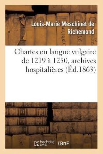 Cover for Louis-Marie Meschinet de Richemond · Chartes En Langue Vulgaire de 1219 A 1250, Archives Hospitalieres (Paperback Book) (2018)