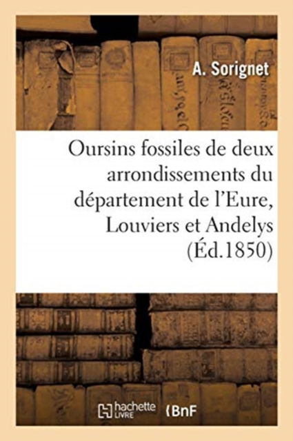 Cover for A Sorignet · Oursins Fossiles de Deux Arrondissements Du Departement de l'Eure, Louviers Et Andelys (Paperback Book) (2019)