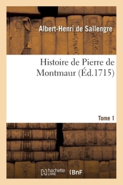 Cover for Albert-Henri De Sallengre · Histoire de Pierre de Montmaur. Tome 1 (Paperback Book) (2020)