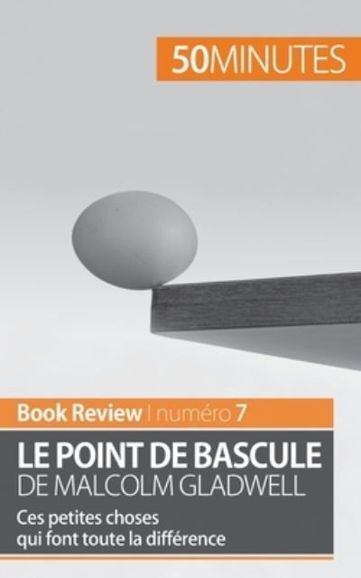 Le point de bascule de Malcolm Gladwell - 50 Minutes - Livres - 50Minutes.fr - 9782806278098 - 2 mai 2016