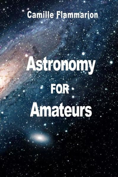 Cover for Camille Flammarion · Astronomy for Amateurs (Paperback Book) (2011)