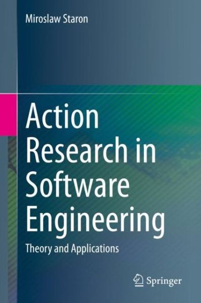 Cover for Miroslaw Staron · Action Research in Software Engineering: Theory and Applications (Hardcover Book) [1st ed. 2020 edition] (2019)