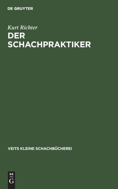 Schachpraktiker Ein Wegweiser F. Lernende - Kurt Richter - Books - De Gruyter, Inc. - 9783111184098 - April 1, 1946
