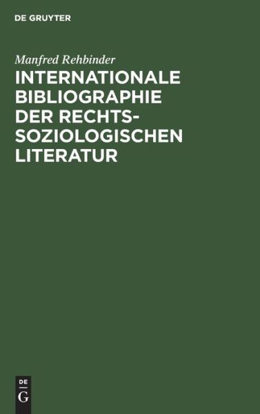 Cover for Manfred Rehbinder · Internationale Bibliographie Der Rechtssoziologischen Literatur (Hardcover Book) (1972)