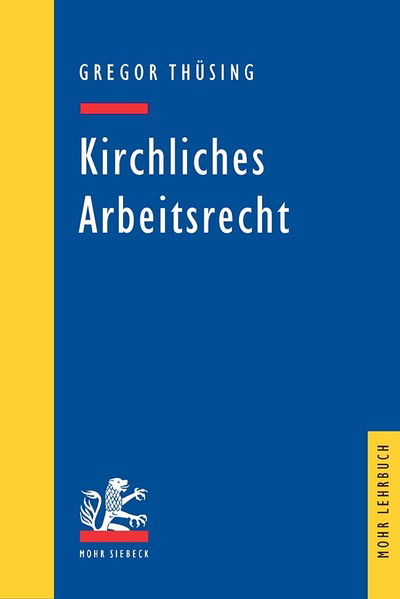 Cover for Gregor Thusing · Kirchliches Arbeitsrecht: Rechtsprechung und Diskussionsstand im Schnittpunkt von staatlichem Arbeitsrecht und kirchlichem Dienstrecht - Mohr Siebeck Lehrbuch (Paperback Book) [German edition] (2006)