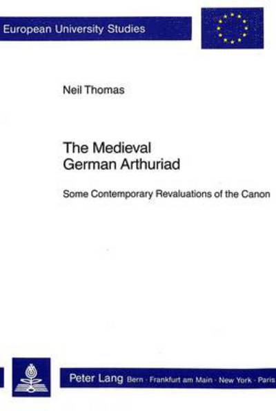 Cover for Neil Thomas · Medieval German Arthuriad: Some Contemporary Revaluations of the Canon - European University Studies (Paperback Book) (1989)