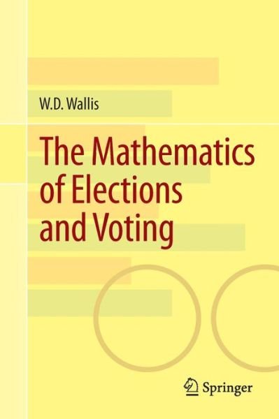 W.D. Wallis · The Mathematics of Elections and Voting (Paperback Book) [2014 edition] (2014)