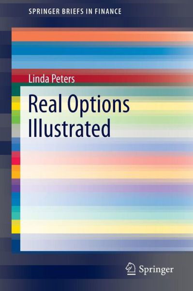 Cover for Linda Peters · Real Options Illustrated - SpringerBriefs in Finance (Pocketbok) [1st ed. 2016 edition] (2016)