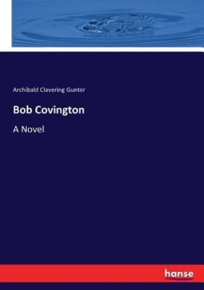 Cover for Archibald Clavering Gunter · Bob Covington (Paperback Book) (2017)