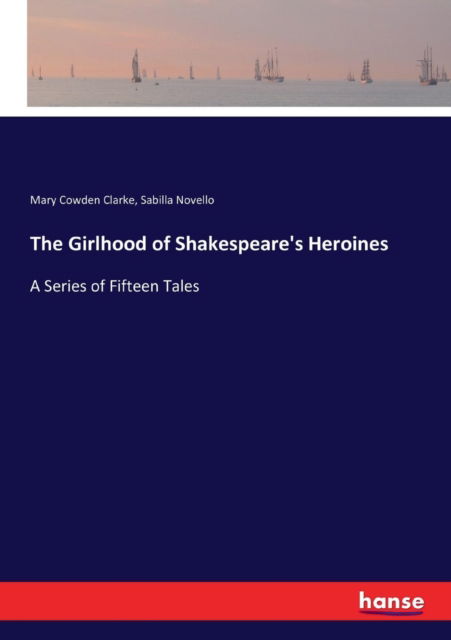 Cover for Mary Cowden Clarke · The Girlhood of Shakespeare's Heroines: A Series of Fifteen Tales (Taschenbuch) (2017)