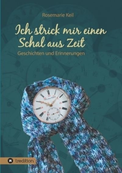 Cover for Rosemarie Keil · Ich strick mir einen Schal aus Zeit (Paperback Book) (2021)