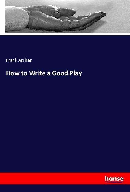 Cover for Archer · How to Write a Good Play (Buch)