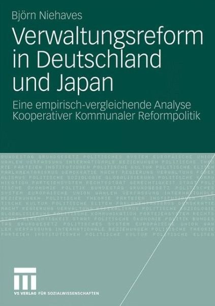 Cover for Bjoern Niehaves · Verwaltungsreform in Deutschland Und Japan: Eine Empirisch-Vergleichende Analyse Kooperativer Kommunaler Reformpolitik (Paperback Book) [2009 edition] (2009)