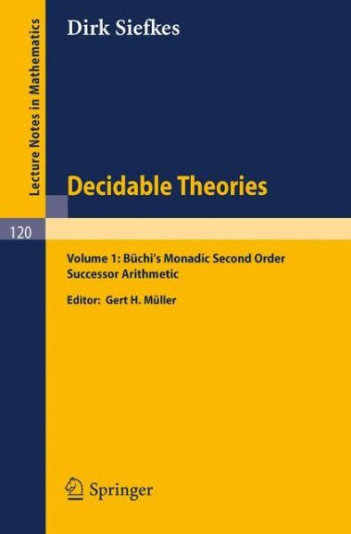 Decidable Theories (Buchi's Monadic Second Order Successor Arithmetic) - Lecture Notes in Mathematics - Dirk Siefkes - Böcker - Springer-Verlag Berlin and Heidelberg Gm - 9783540049098 - 1970