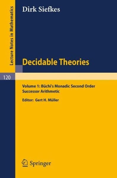Decidable Theories (Buchi's Monadic Second Order Successor Arithmetic) - Lecture Notes in Mathematics - Dirk Siefkes - Boeken - Springer-Verlag Berlin and Heidelberg Gm - 9783540049098 - 1970