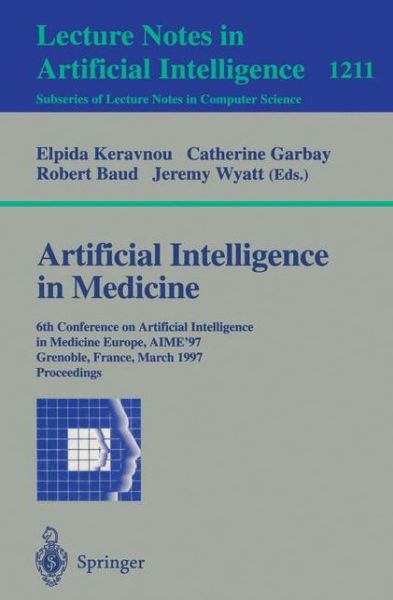 Cover for E Keravnou · Artificial Intelligence in Medicine: 6th Conference in Artificial Intelligence in Medicine, Europe, Aime '97, Grenoble, France, March 23-26, 1997, Proceedings - Lecture Notes in Computer Science (Paperback Book) (1997)