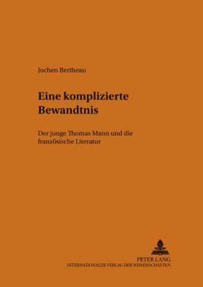Cover for Jochen Bertheau · Eine Komplizierte Bewandtnis: Der Junge Thomas Mann Und Die Franzoesische Literatur - Heidelberger Beitraege Zur Deutschen Literatur (Paperback Book) (2001)