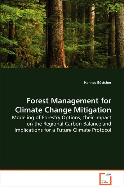 Forest Management for Climate Change Mitigation - Hannes Böttcher - Books - VDM Verlag Dr. Mueller e.K. - 9783639066098 - September 4, 2008