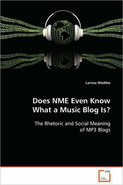 Cover for Larissa Wodtke · Does Nme Even Know What a Music Blog Is?: the Rhetoric and Social Meaning of Mp3 Blogs (Paperback Book) (2008)