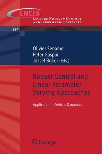 Olivier Sename · Robust Control and Linear Parameter Varying Approaches: Application to Vehicle Dynamics - Lecture Notes in Control and Information Sciences (Paperback Book) [2013 edition] (2013)