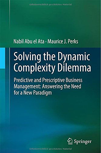 Cover for Nabil Abu el Ata · Solving the Dynamic Complexity Dilemma: Predictive and Prescriptive Business Management: Answering the Need for a New Paradigm (Hardcover Book) [2014 edition] (2014)